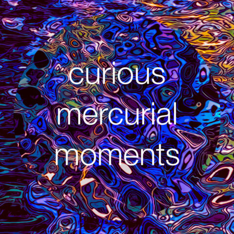 curious mercurial moments